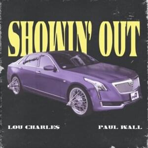 Showin’ Out - Lou Charle$ (Ft. Paul Wall)