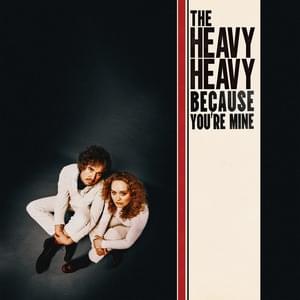 Because You’re Mine - The Heavy Heavy