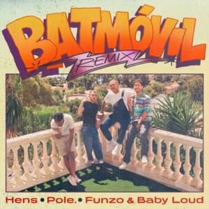 Batmóvil (Remix) - Hens, Pole. & Funzo & Baby Loud