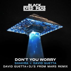 DON’T YOU WORRY (David Guetta & DJs From Mars Remix) - Black Eyed Peas, David Guetta & DJs from Mars (Ft. Shakira)