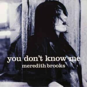 You Don’t Know Me - Meredith Brooks