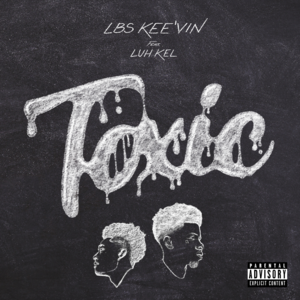 Toxic - LBS Kee'vin (Ft. Luh Kel)