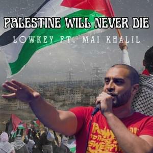 Palestine Will Never Die - Lowkey (Ft. Mai Khalil)