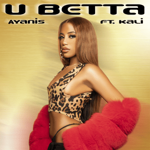 U Betta - Ayanis (Ft. Kaliii)