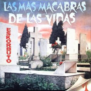 Las Más Macabras de las Vidas - Eskorbuto