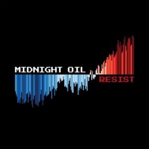 We Resist - Midnight Oil