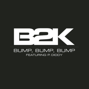 Bump, Bump, Bump - B2K (Ft. Diddy)