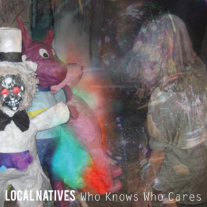 Who Knows Who Cares - Local Natives