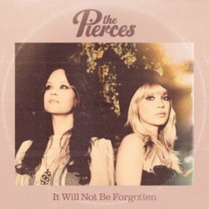 It Will Not Be Forgotten - The Pierces