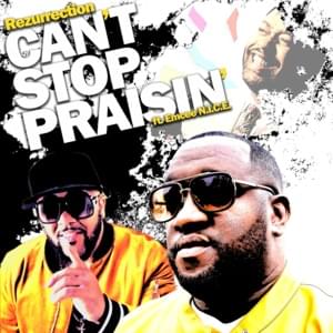 Can’t Stop Praisin’ - Rezurrection (Ft. Emcee N.I.C.E.)