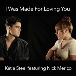 I Was Made for Loving You - Katie Steel (Ft. Nick Merico)