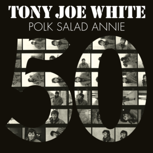 Polk Salad Annie (50th Anniversary Edition) - Tony Joe White