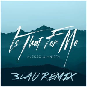 Is That For Me (3LAU Remix) - Alesso & Anitta