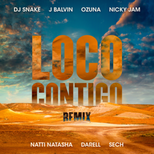 Loco Contigo (Remix) - DJ Snake, J Balvin & Ozuna (Ft. Darell, NATTI NATASHA, Nicky Jam & Sech)