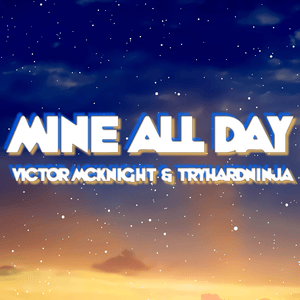 Mine All Day (Remix) - Victor McKnight (Ft. TryHardNinja)