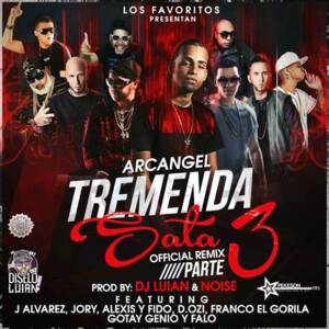 Tremenda Sata (Remix 3) - Arcángel & DJ Luian (Ft. Alexis y Fido, D.OZi, Falo, Franco "El Gorila", Genio La Musa, Gotay "El Autentiko", J Álvarez & Jory Boy)