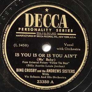 Is You Is Or Is You Ain’t (Ma’ Baby) - Bing Crosby & The Andrews Sisters