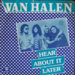 Hear About It Later - Van Halen