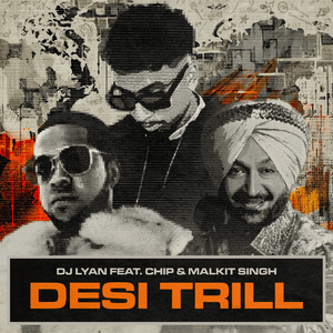 DESI TRILL - DJ LYAN (Ft. Chip & Malkit Singh)