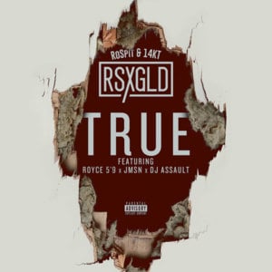 True - RSXGLD (Ft. DJ Assault, JMSN & Royce Da 5'9")