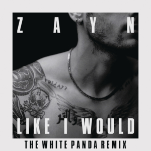 LIKE I WOULD (The White Panda Remix) - ZAYN (Ft. White Panda)