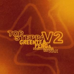 Top Steppa V2 - Greentea Peng (Ft. Nightmares on Wax)