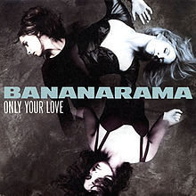 Only Your Love - Bananarama