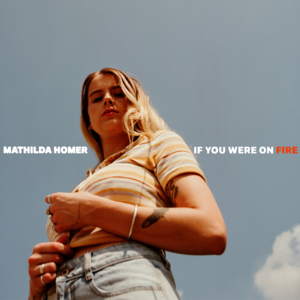 If You Were on Fire - Mathilda Homer