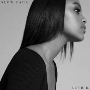 Slow Fade - Ruth B.