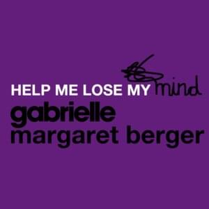 Help Me Lose My Mind - Gabrielle & Margaret Berger