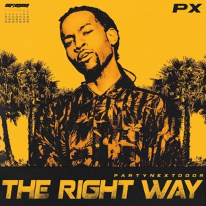 The Right Way - PARTYNEXTDOOR