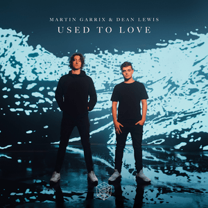 Used to Love - Martin Garrix & Dean Lewis