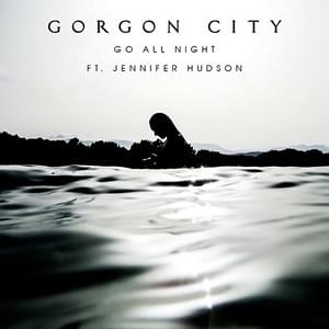 Go All Night - Gorgon City (Ft. Jennifer Hudson)