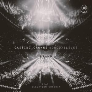 Nobody (Live) - Casting Crowns (Ft. Elevation Worship)