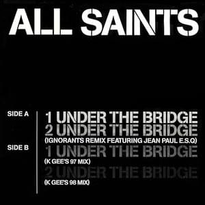 Under The Bridge (K-Gee’s 97 Mix) - All Saints