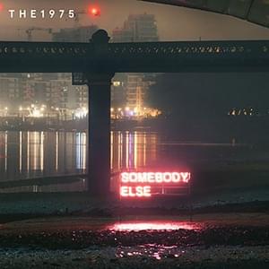 Somebody Else - The 1975