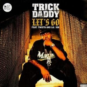 Let’s Go - Trick Daddy (Ft. Lil Jon & Twista)