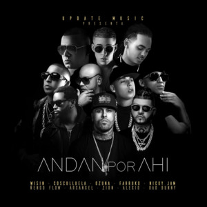 Andan Por Ahí - Revol (Ft. Alexio, Arcángel, Bad Bunny, Cosculluela, Ñengo Flow, Farruko, Nicky Jam, Ozuna, Wisin & Zion)