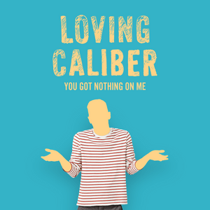 You Got Nothing on Me - Loving Caliber (Ft. Nikki Holguin)