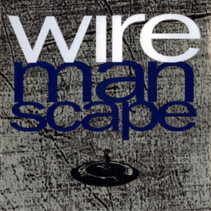 Life in the Manscape - Wire