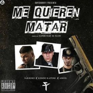 Me Quieren Matar - Kendo Kaponi (Ft. Anuel AA & Farruko)