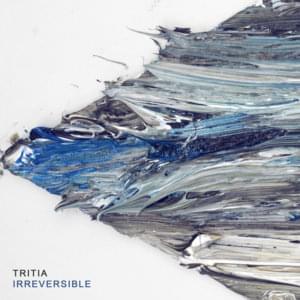 Irreversible - TRITIA