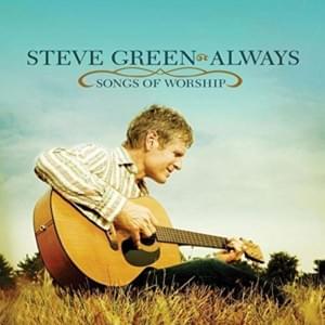 I Will Bless the Lord - Steve Green