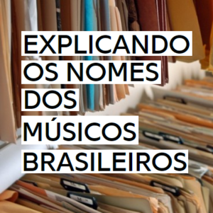 Explicando os Nomes Artísticos dos Músicos Brasileiros - Lyrxo Brasil