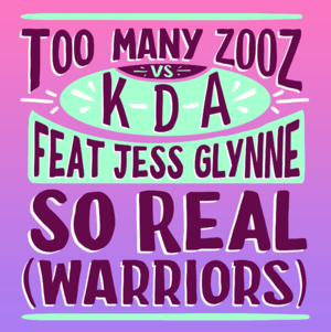 So Real (Warriors) - Too Many Zooz vs. KDA (Ft. Jess Glynne)
