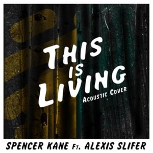 This Is Living - Spencer Kane (Ft. Alexis Slifer)