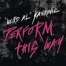 Perform This Way - "Weird Al" Yankovic