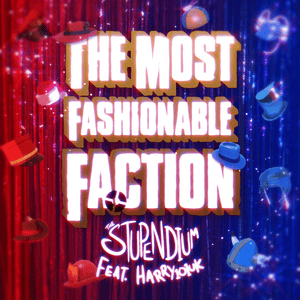 The Most Fashionable Faction - The Stupendium (Ft. Harry Callaghan)