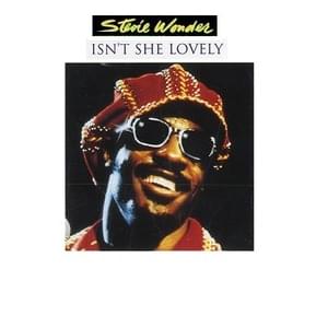 Isn’t She Lovely - Stevie Wonder