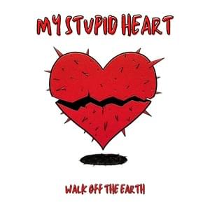 My Stupid Heart - Walk off the Earth